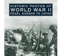 Historic Photos of World War II: Pearl Harbor to Japan