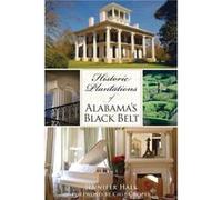 Historic Plantations of Alabamas Black Belt by Jennifer Hale & Foreword by Chip Cooper Jennifer Hale (Auteur)