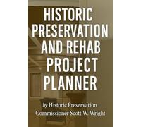 Historic Preservation And Rehab Project Planner: Planning, Budgeting, and Execution for Saving Historic Buildings