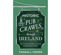 Historic Pub Crawls Through Ireland 10 Guided Walks Around Iconic Irish Pubs and Landmarks - Thomas J. Vosper - Sphere - ebook (ePub) - Livre