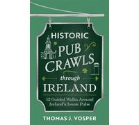 Historic Pub Crawls Through Ireland 12 Guided Walks Around Ireland's Iconic Pubs and Landmarks - Thomas J. Vosper - Sphere - ebook (ePub) - Livre