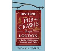 Historic Pub Crawls Through London, Vol. 2: 11 Guided Walks Around London's Iconic Pubs and Landmarks - the perfect gift!