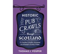Historic Pub Crawls Through Scotland 11 Guided Walks Around Scotland's Iconic Pubs and Landmarks - Thomas J. Vosper - Sphere - ebook (ePub) - Livre