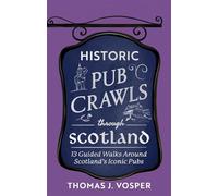 Historic Pub Crawls Through Scotland 13 Guided Walks Around Scotland's Iconic Pubs and Landmarks - Thomas J. Vosper - Sphere - ebook (ePub) - Livre