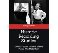 Historic Recording Studios: America's Sound Factories and the People Who Made Them