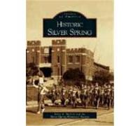 Historic Silver Spring, Images of America Series Silver Spring Historical Society, Jerry A. Mccoy (Auteur)