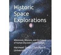 Historic Space Explorations: Milestones, Missions, And The Future Of Human Discovery In The Cosmos