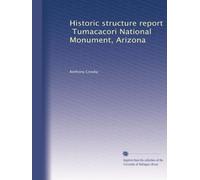 Historic structure report: Tumacacori National Monument, Arizona