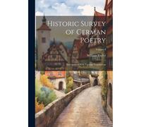 Historic Survey Of German Poetry: Interspersed With Various Translations; Volume I