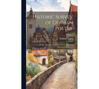 Historic Survey Of German Poetry: Interspersed With Various Translations; Volume I