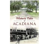 Historic Tales Of Acadiana