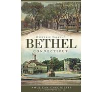 Historic Tales Of Bethel, Connecticut