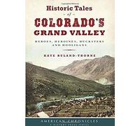 Historic Tales Of Colorado's Grand Valley