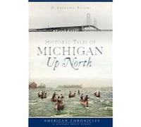 Historic Tales of Michigan Up North by D Laurence Rogers D Laurence Rogers (Auteur)