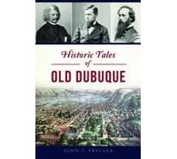 Historic Tales Of Old Dubuque