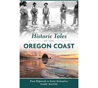 Historic Tales of the Oregon Coast: From Shipwrecks to Scenic Destination