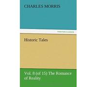 Historic Tales, Vol. 8 (Of 15) The Romance Of Reality