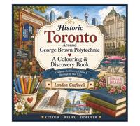 Historic Toronto Around George Brown Polytechnic: A Colouring and Discovery Book