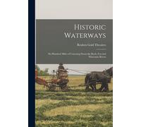 Historic Waterways: Six Hundred Miles Of Canoeing Down The Rock, Fox And Wisconsin Rivers