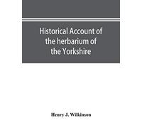 Historical Account Of The Herbarium Of The Yorkshire Philosophical Society And The Contributors Thereto