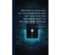 Historical Analysis Of The Awareness And Key Issues Of The Insider Threat To Information Systems