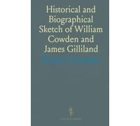 Historical and Biographical Sketch of William Cowden and James Gilliland: Including Charts Linking Family Ancestors