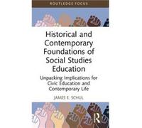 Historical and Contemporary Foundations of Social Studies Education by James E. Schul James E. Schul (Auteur)