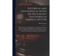 Historical and Geographical Notes on the Earliest Discoveries in America 14531530 microform With Comments on the Earliest Charts and Maps the Mistakes of Henry 18191886 StevensHenry 18191886 Stevens (