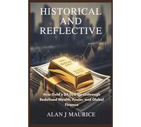 HISTORICAL AND REFLECTIVE: How Gold’s $4,000 Breakthrough Redefined Wealth, Power, and Global Finance