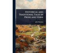 Historical and Traditional Tales in Prose and Verse