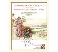 Historical Archaeology And The Importance Of Material Things