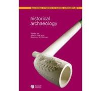 Historical Archaeology, Blackwell Studies in Global Archaeology