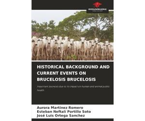 HISTORICAL BACKGROUND AND CURRENT EVENTS ON BRUCELOSIS BRUCELOSIS: Important zoonosis due to its impact on human and animal public health
