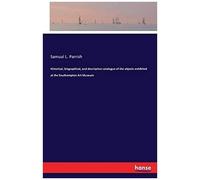 Historical, Biographical, And Descriptive Catalogue Of The Objects Exhibited At The Southampton Art Museum
