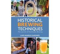 Historical Brewing Techniques: The Lost Art of Farmhouse Brewing [Paperback]
