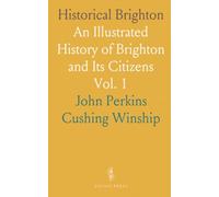 Historical Brighton: An Illustrated History of Brighton and Its Citizens