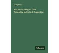 Historical Catalogue of the Theological Institute of Connecticut