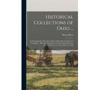 Historical Collections Of Ohio ...: An Encyclopedia Of The State: History Both General And Local, Geography ... Sketches Of Eminent And Interesting Ch