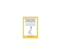 Historical Consciousness And History Teaching In A Globalizing Society- Geschichtsbewusstsein Und Geschichtsunterricht In Einer Sich Globalisierenden Gesellschaft