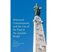 Historical Consciousness And The Use Of The Past In The Ancient World