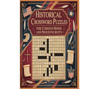 Historical Crossword Puzzles for Curious Minds and Proud Patriots: Explore 250 Years of American Heritage and Worldwide History Through Engaging, Challenging Crossword Adventures