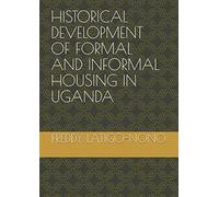 Historical Development Of Informal And Formal Housing In Uganda