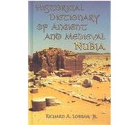 Historical Dictionary of Ancient and Medieval Nubia, Historical Dictionaries of Ancient Civilizations and Historical Eras Richard A. Lobban (Auteur)