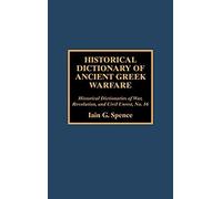 Historical Dictionary of Ancient Greek Warfare, Historical Dictionaries of War, Revolution, and Civil Unrest, 16 Iain Spence (Auteur)
