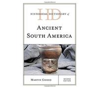 Historical Dictionary Of Ancient South America