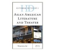 Historical Dictionary Of Asian American Literature And Theater