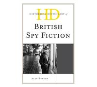 Historical Dictionary of British Spy Fiction by Alan Burton Alan Burton, (Auteur)
