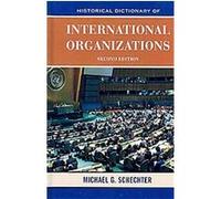 Historical Dictionary of International Organizations Michael G. Schechter (Auteur)
