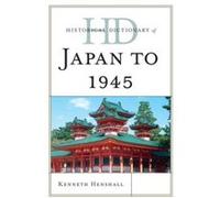 Historical Dictionary Of Japan To 1945 (Historical Dictionaries Of Ancient Civilizations & Historical Eras) (Hardcover) Kenneth G Henshall, (Auteur)