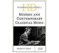 Historical Dictionary Of Modern And Contemporary Classical Music